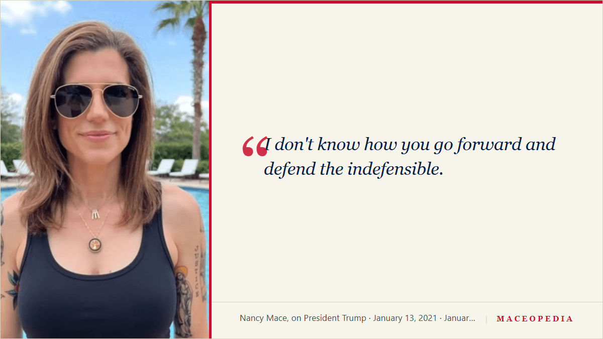 Nancy Mace on Fox News, January 13, 2021: I don't know how you go forward and defend the indefensible.