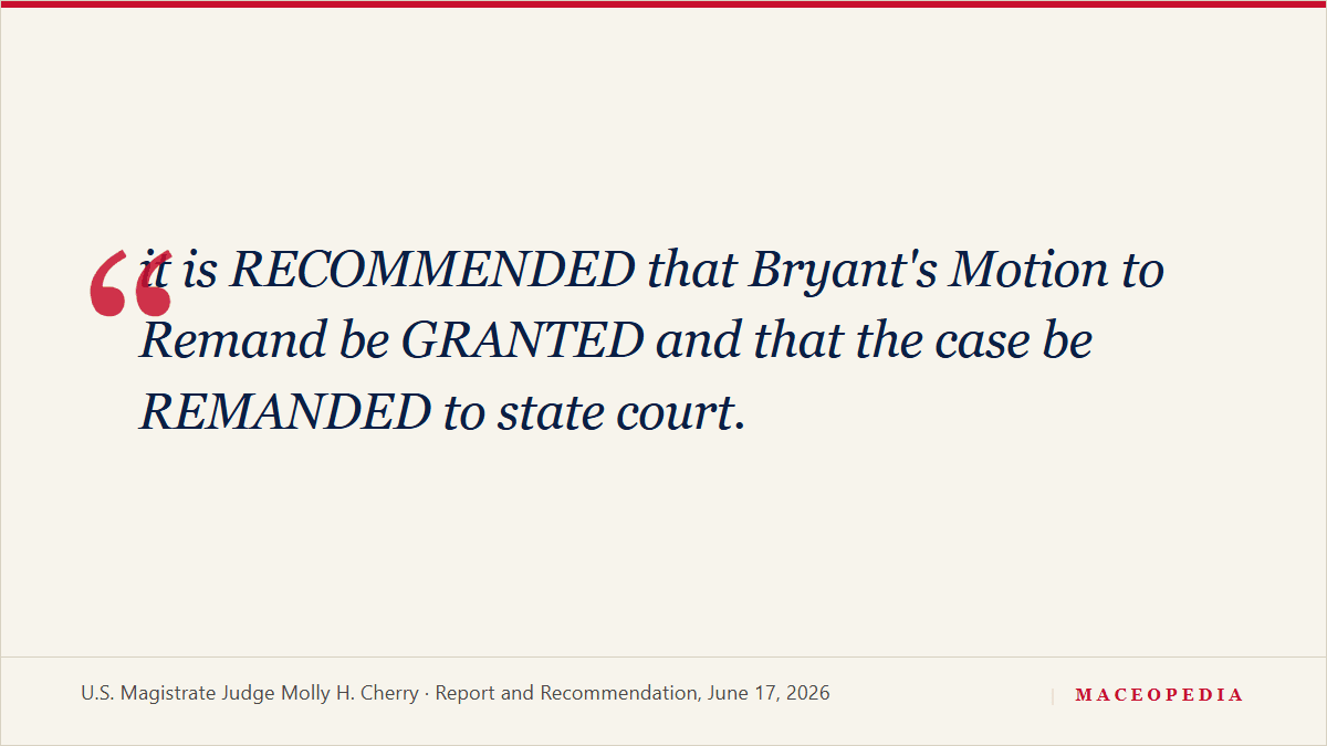 A federal magistrate recommends sending the case Mace removed to federal court back to state court, finding her pro se removal 'untimely': 'it is RECOMMENDED that Bryant's Motion to Remand be GRANTED and that the case be REMANDED to state court.': image 1