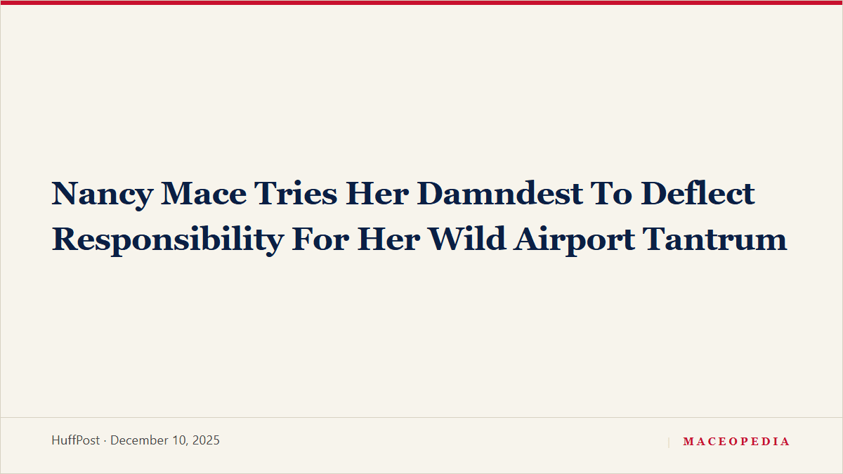 Nancy Mace Tries Her Damndest To Deflect Responsibility For Her Wild Airport Tantrum: image 1